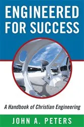 Book cover of Engineered for Success: a Handbook of Christian Engineering by John A. Peters