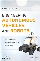 Book cover of Engineering Autonomous Vehicles and Robots by Shaoshan Liu