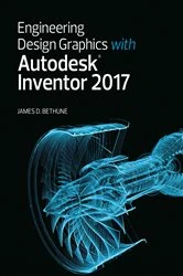 Book cover of Engineering Design Graphics with Autodesk Inventor 2017 by James D. Bethune
