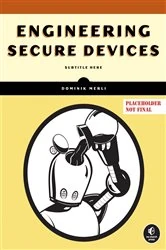 Book cover of Engineering Secure Devices by Dominik Merli