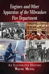 Book cover of Engines and Other Apparatus of the Milwaukee Fire Department by Wayne Mutza