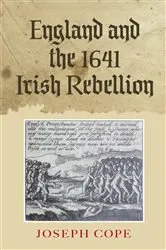 Book cover of England and the 1641 Irish Rebellion by Joseph Cope