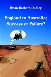 Book cover of England to Australia: Success or Failure? by Brian Dudley