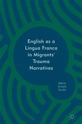 Book cover of English as a Lingua Franca in Migrants' Trauma Narratives by Maria Grazia Guido