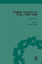 Book cover of English Convents in Exile, 1600-1800, Part I, vol 1 by Caroline Bowden
