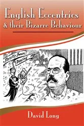 Book cover of English Eccentrics & Their Bizarre Behaviour by David Long