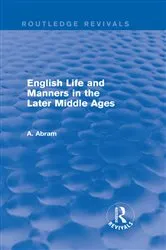 Book cover of English Life and Manners in the Later Middle Ages (Routledge Revivals) by Annie Abram