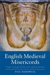 Book cover of English Medieval Misericords by Paul Hardwick