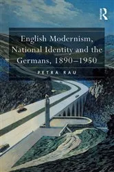 Book cover of English Modernism, National Identity and the Germans, 1890–1950 by Petra Rau