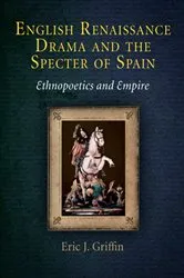 Book cover of English Renaissance Drama and the Specter of Spain by Eric J. Griffin