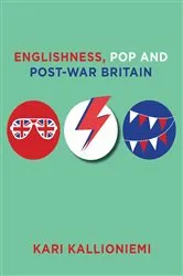 Book cover of Englishness, Pop and Post-War Britain by Kari Kallioniemi