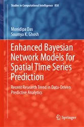 Book cover of Enhanced Bayesian Network Models for Spatial Time Series Prediction by Monidipa Das