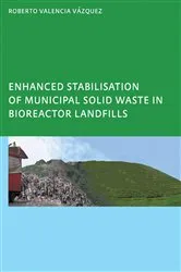 Book cover of Enhanced stabilisation of municipal solid waste in bioreactor landfills by Roberto Valencia Vazquez