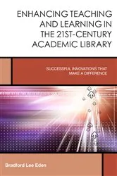 Book cover of Enhancing Teaching and Learning in the 21st-Century Academic Library by Bradford Lee Eden