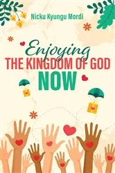 Book cover of Enjoy Kingdom of God Now by Nicku Kyungu Mordi