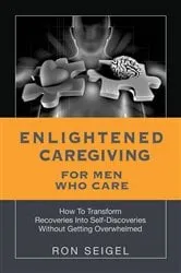 Book cover of Enlightened Caregiving for Men Who Care by Ron Seigel
