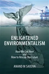 Book cover of Enlightened Environmentalism by Anand M. Saxena
