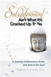 Book cover of Enlightenment Ain't What It's Cracked Up To Be by Robert K. c. Forman