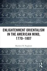 Book cover of Enlightenment Orientalism in the American Mind, 1770-1807 by Matthew H. Pangborn
