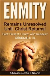 Book cover of ENMITY Remains Unresolved Until Christ Returns!: Past, Present, Future, Who Decides? Gen 3 by Athanasius-John T. Nkomo