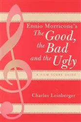 Book cover of Ennio Morricone's The Good, the Bad and the Ugly by Charles Leinberger