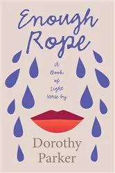 Book cover of Enough Rope - A Book of Light Verse by Dorothy Parker by Unknown