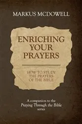 Book cover of Enriching Your Prayers: How to Study the Prayers of the Bible by Markus McDowell