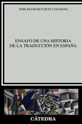 Book cover of Ensayo de una historia de la traducción en España by José Francisco Ruiz Casanova