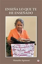 Book cover of Enseña lo que te he enseñado by Manuelita Agrinsoni