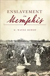Book cover of Enslavement in Memphis by G. Wayne Dowdy
