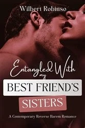 Book cover of ENTANGLED WTH MY BEST FRIEND'S SISTERS by Wilbert Robinson