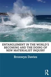 Book cover of Entanglement in the World’s Becoming and the Doing of New Materialist Inquiry by Bronwyn Davies