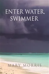 Book cover of Enter Water, Swimmer by Mary Morris