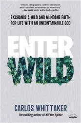Book cover of Enter Wild by Carlos Whittaker