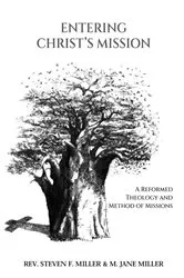 Book cover of Entering Christ's Mission-A Reformed Theology and Method of Missions by Rev. Steven F. Miller