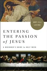 Book cover of Entering the Passion of Jesus by Amy-Jill Levine