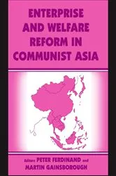 Book cover of Enterprise and Welfare Reform in Communist Asia by Peter Ferdinand