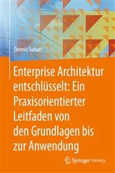 Book cover of Enterprise Architektur entschlüsselt: Ein Praxisorientierter Leitfaden von den Grundlagen bis zur Anwendung by Dennis Suhari