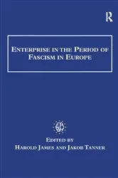 Book cover of Enterprise in the Period of Fascism in Europe by Harold James