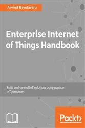Book cover of Enterprise Internet of Things Handbook by Arvind Ravulavaru
