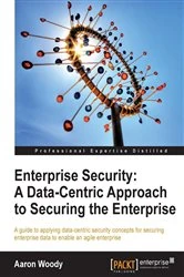 Book cover of Enterprise Security: A Data-Centric Approach to Securing the Enterprise by Aaron Woody