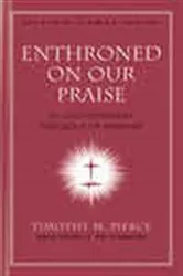 Book cover of Enthroned on Our Praise by Timothy M. Pierce