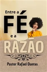 Book cover of Entre A Fé E A Razão by Rafael Dantas