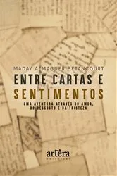 Book cover of Entre Cartas e Sentimentos: Uma Aventura Através do Amor, do Desgosto e da Tristeza by Maday Almaguer Betancourt