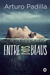 Book cover of Entre dos blaus by Arturo Padilla