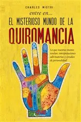 Book cover of Entre en... el misterioso mundo de la quiromancia by Charles Mistri