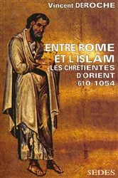 Book cover of Entre Rome et l'Islam by Vincent Déroche