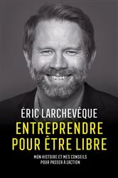 Book cover of Entreprendre pour être libre by Éric Larchevêque