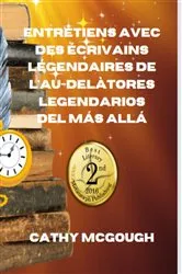 Book cover of ENTRETIENS AVEC DES ÉCRIVAINS LÉGENDAIRES DE L'AU-DELÀ by Cathy McGough