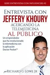Book cover of Entrevista con Jeffery Khoury - Acercando la telemedicina al público by Richard G Lowe Jr